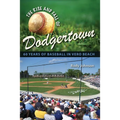 The Rise and Fall of Dodgertown: 60 Years of Baseball in Vero Beach