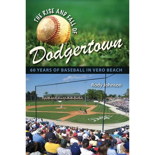 The Rise and Fall of Dodgertown: 60 Years of Baseball in Vero Beach
