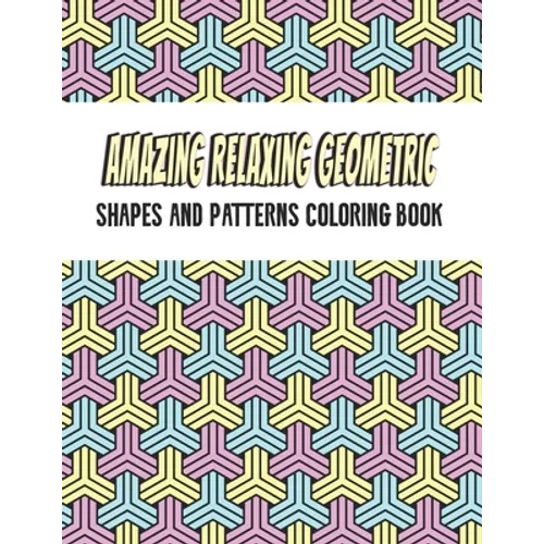 Amazing Geometric Shapes And Patterns Coloring Book: Adult Coloring Book For Relaxation and Stress Relief and stronger by stress