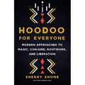 Hoodoo for Everyone: Modern Approaches to Magic, Conjure, Rootwork, and Liberation