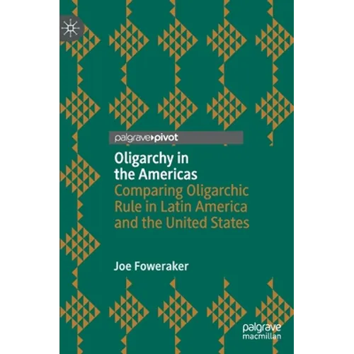 Oligarchy in the Americas: Comparing Oligarchic Rule in Latin America and the United States