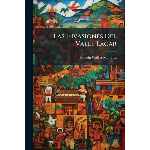 Las Invasiones Del Valle Lacar