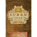The Cuban Cigar Handbook: The Discerning Aficionado's Guide to the Best Cuban Cigars in the World