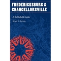 Fredericksburg and Chancellorsville: A Battlefield Guide