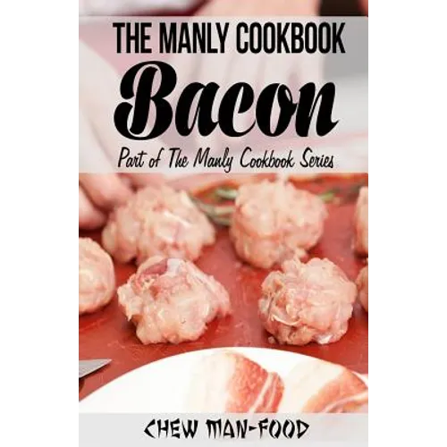 The Manly Cookbook: Bacon