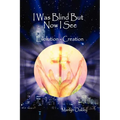 I Was Blind But Now I See Evolution - Creation