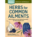 Herbs for Common Ailments: How to Make and Use Herbal Remedies for Home Health Care. a Storey Basics(r) Title