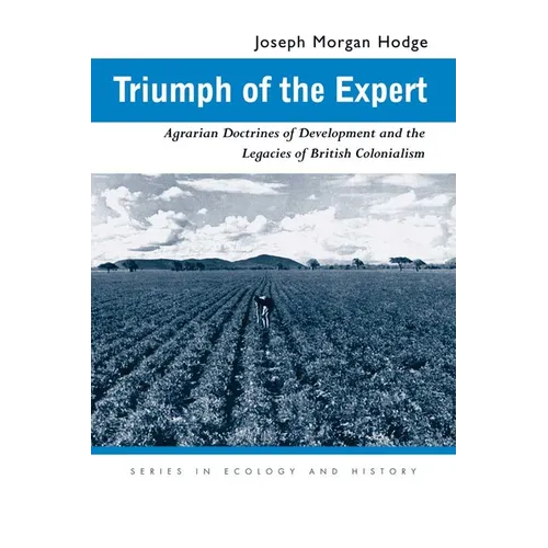 Triumph of the Expert: Agrarian Doctrines of Development and the Legacies of British Colonialism