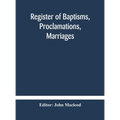 Register Of Baptisms, Proclamations, Marriages And Mortcloth Dues Contained In Kirk-Session Records Of The Parish Of Torphichen, 1673-1714