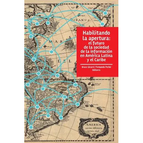 Habilitando la apertura: El futuro de la sociedad de la información en América Latina y el Caribe