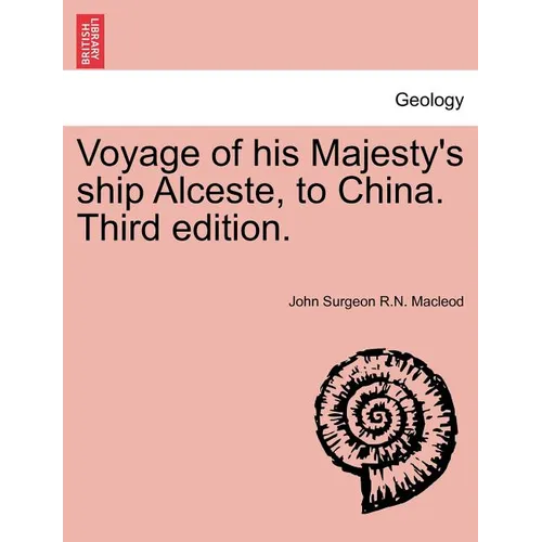 Voyage of His Majesty's Ship Alceste, to China. Third Edition.