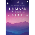 Unmask Your Soul: The Sacred Awakening Journey to Heal Core Wounds