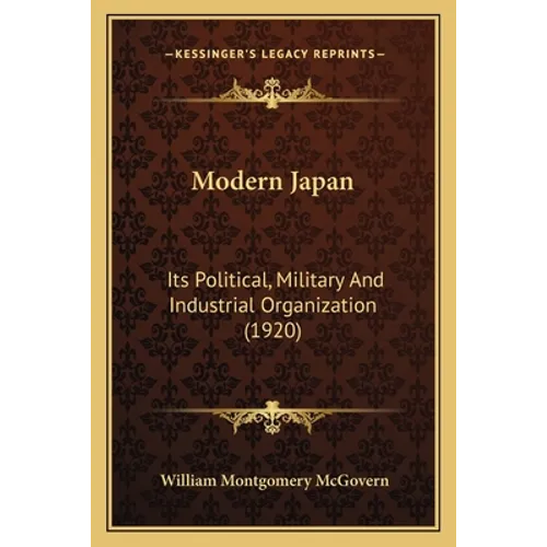 Modern Japan: Its Political, Military And Industrial Organization (1920)