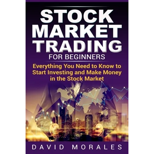 Stock Market Trading For Beginners- Everything You Need to Know to Start Investing and Make Money in the Stock Market