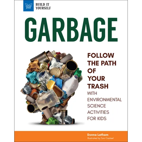 Garbage: Follow the Path of Your Trash with Environmental Science Activities for Kids
