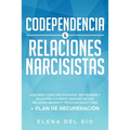 Codependencia & relaciones narcisistas: Descubra cómo recuperarse, protegerse y ayudarse a sí mismo después de una relación abusiva y tóxica en solo 7