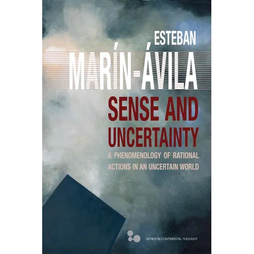 Sense and Uncertainty: A Phenomenology of Rational Actions in an Uncertain World