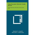 The Palmer House Cook Book: 1022 Original Recipes For Home Use