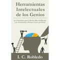 Herramientas Intelectuales de los Genios: 40 Principios que le Harán Más Inteligente y le Enseñarán a Pensar Como un Genio