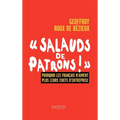 Salauds de Patrons!: Pourquoi Les Franocais n'Aiment Plus Leurs Chefs d'Entreprise