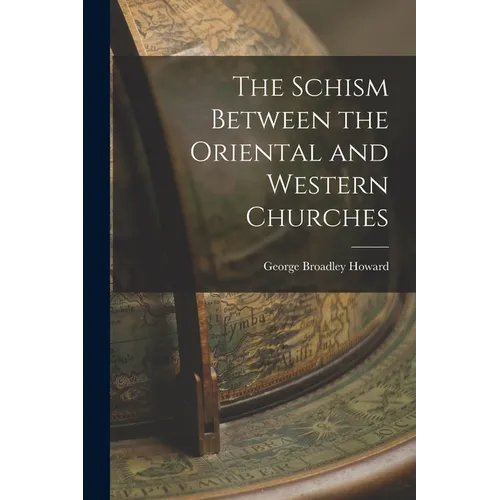 The Schism Between the Oriental and Western Churches