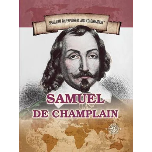 Samuel de Champlain: Founder of New France and Quebec City