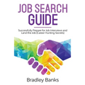 Job Search Guide: Successfully Prepare for Job Interviews and Land the Job (Career Hunting Secrets)