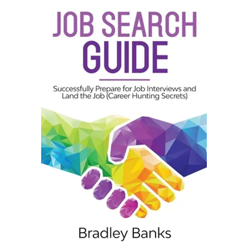 Job Search Guide: Successfully Prepare for Job Interviews and Land the Job (Career Hunting Secrets)