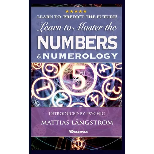 Learn to Master the Numbers and Numerology!: BRAND NEW! Introduced by Psychic Mattias Långström