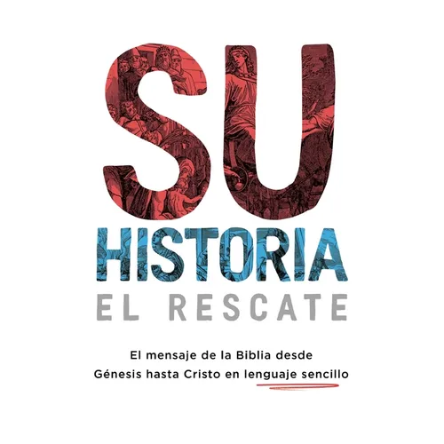 Su historia: El mensaje de la Biblia desde Génesis hasta Cristo en lenguaje sencillo