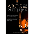 The ABC'S of Distilling: The Ultimate Guide to Making Your Own Vodka, Whiskey, Rum, Brandy, Moonshine, and More