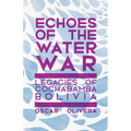 Echoes of the Water War: Legacies of Cochabamba, Bolivia