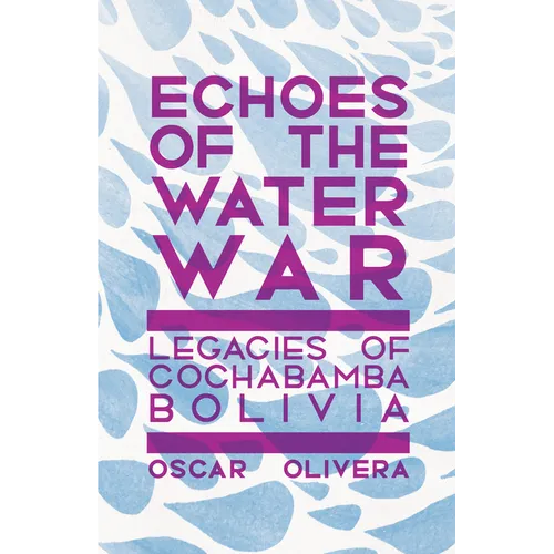 Echoes of the Water War: Legacies of Cochabamba, Bolivia - Paperback