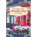 The Loveliest Chocolate Shop in Paris: A Novel in Recipes