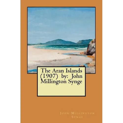 The Aran Islands (1907) by: John Millington Synge