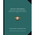 Death Deferred: How to Live Long and Happily, Defer Death, and Lose All Fear of It