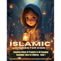 Islamic Stories For Kids: Inspiring Values Of Prophets in 30 Engaging Goodnight Tales for Children - Book 1: Inspiring Values Of Prophets in 30 Engagi