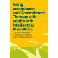 Using Acceptance and Commitment Therapy with Adults with Intellectual Disabilities
