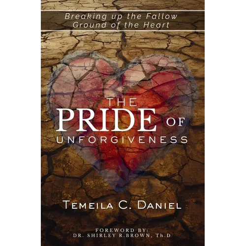 The Pride of Unforgiveness: Breaking of the Fallow Ground of the Heart