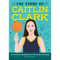 The Story of Caitlin Clark: An Inspiring Biography for Young Readers