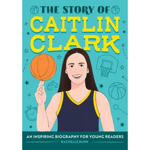 The Story of Caitlin Clark: An Inspiring Biography for Young Readers
