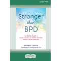 Stronger Than BPD: The Girl's Guide to Taking Control of Intense Emotions, Drama, and Chaos Using DBT (16pt Large Print Format)