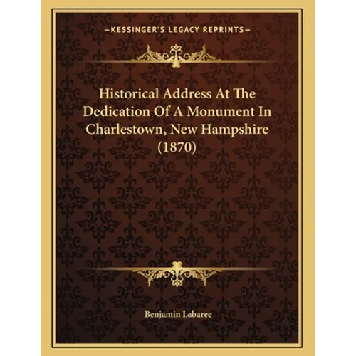 Historical Address At The Dedication Of A Monument In Charlestown, New Hampshire (1870)
