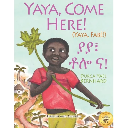 Yaya, Come Here!: A Day In The Life Of A Boy in West Africa: In English and Amharic