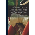 Memoirs of the Mother and Wife of Washington