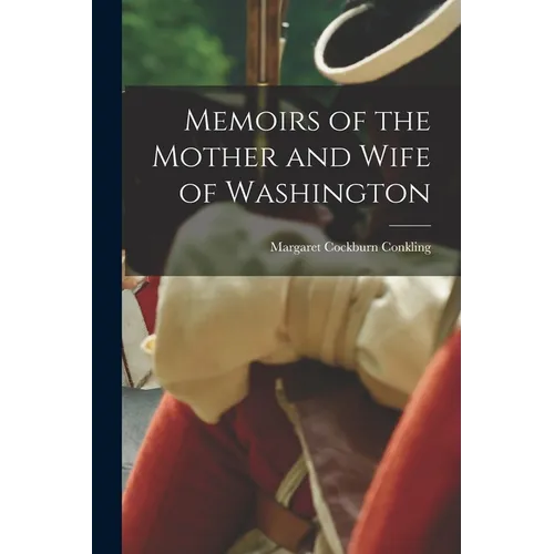 Memoirs of the Mother and Wife of Washington