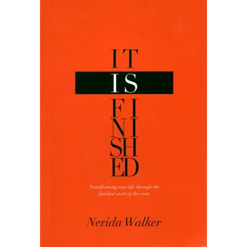 It Is Finished: Transforming Your Life Through the Finished Work of the Cross