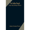 The Golden Bough: A Study In Magic And Religion (Volume Ii)