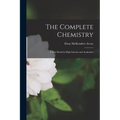 The Complete Chemistry: A Text Book for High Schools and Academies