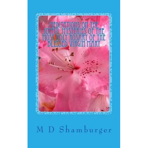 Meditations on the Joyful Mysteries of the Most Holy Rosary